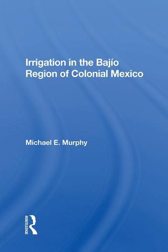 Cover image for Irrigation in the Bajio Region of Colonial Mexico