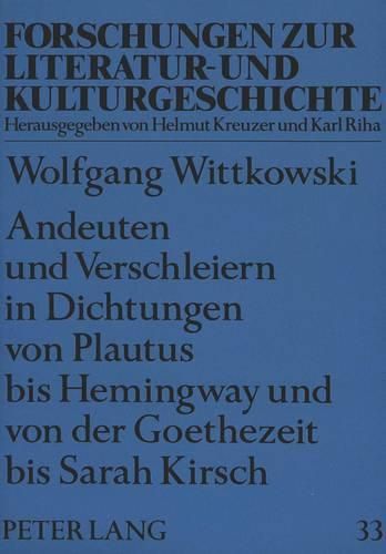 Andeuten Und Verschleiern in Dichtungen Von Plautus Bis Hemingway Und Von Der Goethezeit Bis Sarah Kirsch