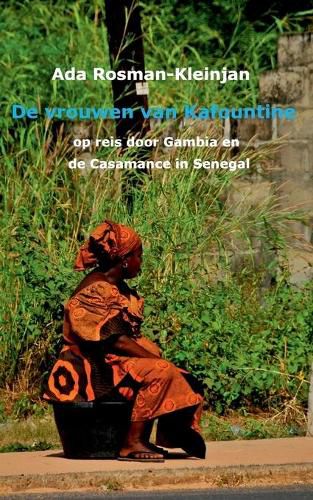 Cover image for De vrouwen van Kafountine: op reis door Gambia en de Casamance van Senegal