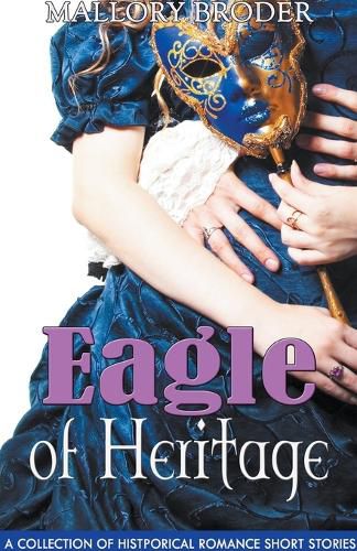Cover image for Eagle of Heritage: A Collection of Historical Romance Short Stories