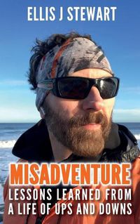 Cover image for Misadventure. Lessons Learned From a Life of Ups and Downs