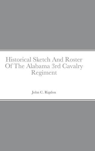 Historical Sketch And Roster Of The Alabama 3rd Cavalry Regiment