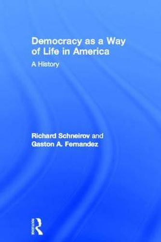 Cover image for Democracy as a Way of Life in America: A History