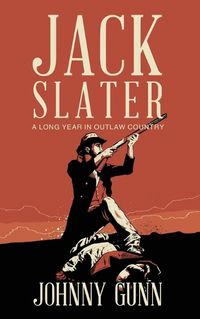 Cover image for Jack Slater: A Long Year In Outlaw Country