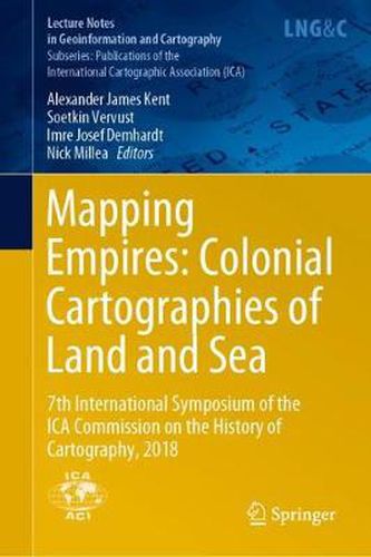 Mapping Empires: Colonial Cartographies of Land and Sea: 7th International Symposium of the ICA Commission on the History of Cartography, 2018