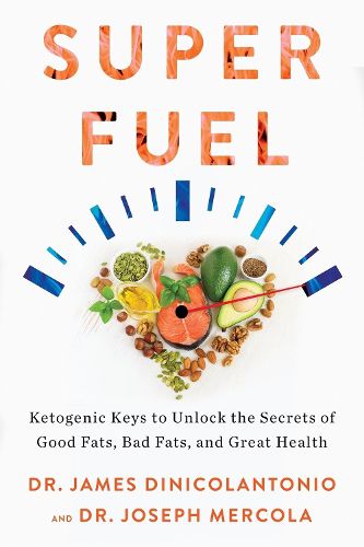 Cover image for Superfuel: Ketogenic Keys to Unlock the Secrets of Good Fats, Bad Fats, and Great Health