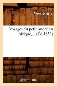 Cover image for Voyages Du Petit Andre En Afrique (Ed.1852)