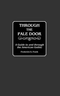 Cover image for Through the Pale Door: A Guide to and through the American Gothic