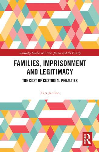 Cover image for Families, Imprisonment and Legitimacy: The Cost of Custodial Penalties