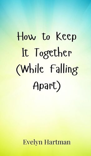 Cover image for How to Keep It Together (While Falling Apart)