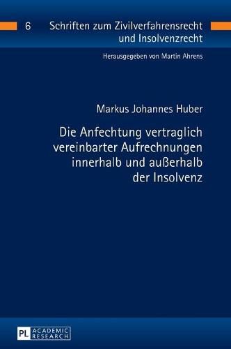 Cover image for Die Anfechtung Vertraglich Vereinbarter Aufrechnungen Innerhalb Und Ausserhalb Der Insolvenz