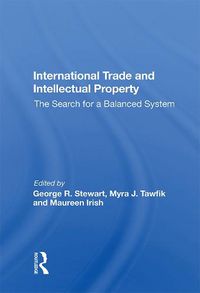 Cover image for International Trade and Intellectual Property: The Search for a Balanced System