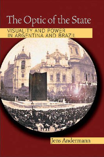 Cover image for The Optic of the State: Visuality and Power in Argentina and Brazil