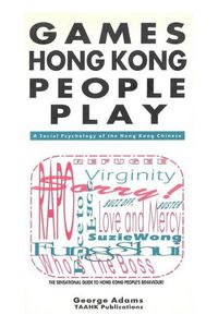 Cover image for Games Hong Kong People Play: A Social Psychology of the Hong Kong People