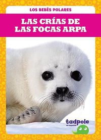 Cover image for Las Crias de Las Focas Arpa (Harp Seal Pups)