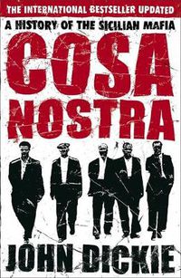 Cover image for Cosa Nostra: A History of the Sicilian Mafia