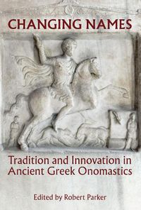 Cover image for Changing Names: Tradition and Innovation in Ancient Greek Onomastics