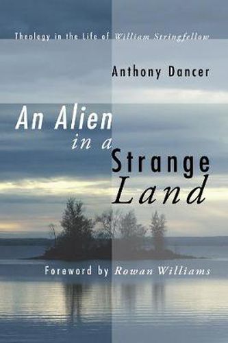 Cover image for An Alien in a Strange Land: Theology in the Life of William Stringfellow