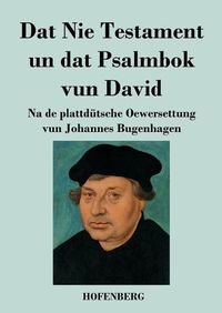 Cover image for Dat Nie Testament un Dat Psalmbok vun David: Na de plattdutsche Oewersettung