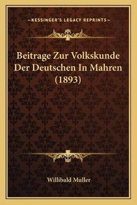 Cover image for Beitrage Zur Volkskunde Der Deutschen in Mahren (1893)