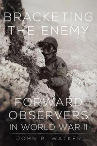 Cover image for Bracketing the Enemy: Forward Observers in World War II