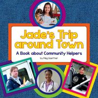 Cover image for Jade's Trip Around Town: A Book about Community Helpers