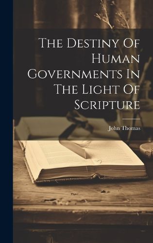 Cover image for The Destiny Of Human Governments In The Light Of Scripture