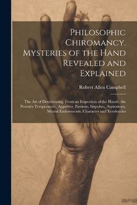 Cover image for Philosophic Chiromancy. Mysteries of the Hand Revealed and Explained