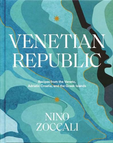 Cover image for Venetian Republic: Recipes From The Veneto, Adriatic Croatia, And The Greek Islands
