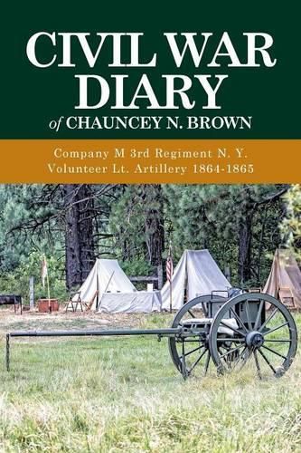 Cover image for Civil War Diary of Chauncey N. Brown: Company M 3rd Regiment N. Y. Volunteer Lt. Artillery 1864-1865