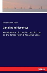 Cover image for Canal Reminiscences: Recollections of Travel in the Old Days on the James River & Kanawha Canal