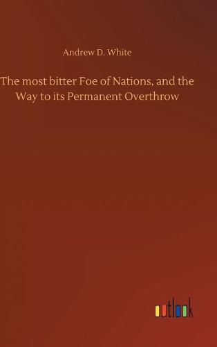 Cover image for The most bitter Foe of Nations, and the Way to its Permanent Overthrow