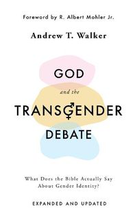 Cover image for God and the Transgender Debate: What Does the Bible Actually Say about Gender Identity?