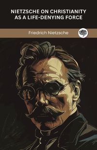 Cover image for Nietzsche on Christianity as a Life-Denying Force