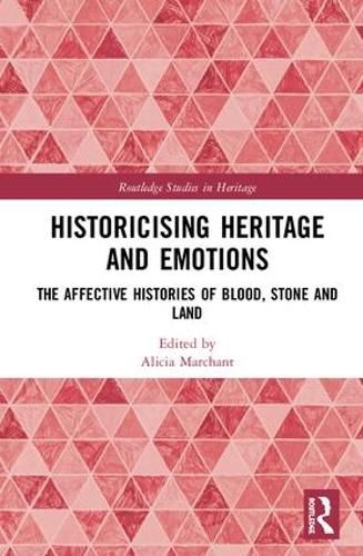 Cover image for Historicising Heritage and Emotions: The Affective Histories of Blood, Stone and Land