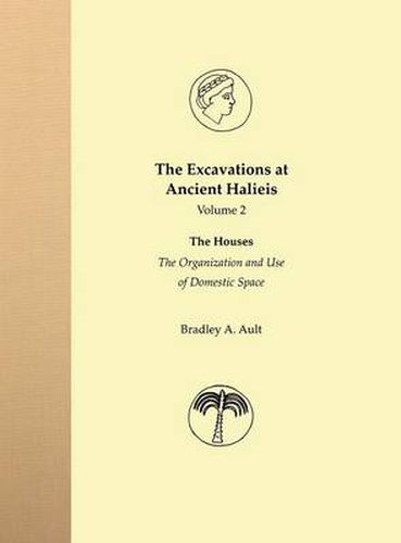 Cover image for The Excavations at Ancient Halieis, Vol. 1: The Houses: The Organization and Use of Domestic Space