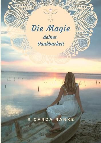 Cover image for Die Magie deiner Dankbarkeit: Freue dich auf deine Magie - dein NEUES Leben!