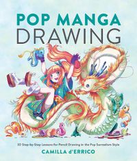 Cover image for Pop Manga Drawing: 30 Step-by-Step Lessons for Pencil Drawing in the Pop Surrealism Style
