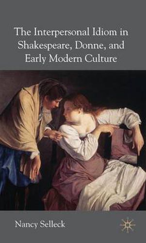 Cover image for The Interpersonal Idiom in Shakespeare, Donne, and Early Modern Culture