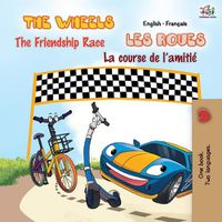 Cover image for The Wheels - The Friendship Race Les Roues - La course de l'amitie: English French Bilingual Book