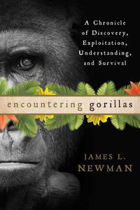 Cover image for Encountering Gorillas: A Chronicle of Discovery, Exploitation, Understanding, and Survival