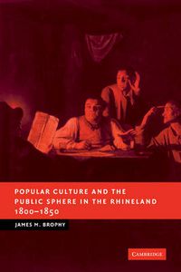 Cover image for Popular Culture and the Public Sphere in the Rhineland, 1800-1850