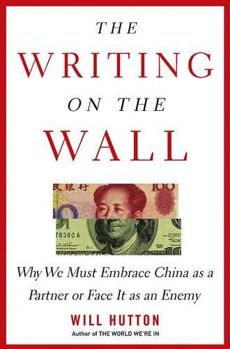 Cover image for The Writing on the Wall: Why We Must Embrace China as a Partner or Face It as an Enemy