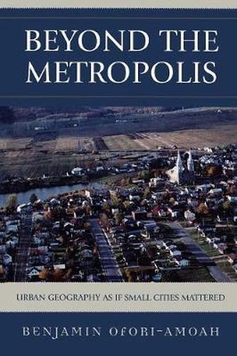 Beyond the Metropolis: Urban Geography as if Small Cities Mattered