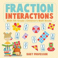 Cover image for Fraction Interactions - Math 5th Grade Children's Math Books