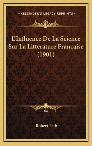 Cover image for L'Influence de La Science Sur La Litterature Francaise (1901)