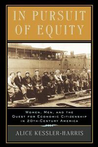 Cover image for In Pursuit of Equity: Women, Men, and the Quest for Economic Citizenship in 20th-Century America