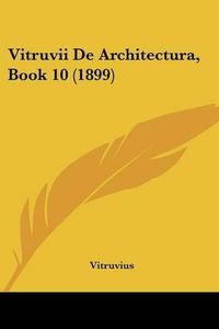 Cover image for Vitruvii de Architectura, Book 10 (1899)