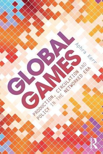 Cover image for Global Games: Production, Circulation and Policy in the Networked Era