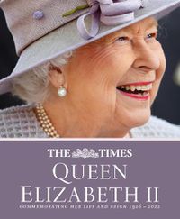 Cover image for The Times Queen Elizabeth II: Commemorating Her Life and Reign 1926 - 2022